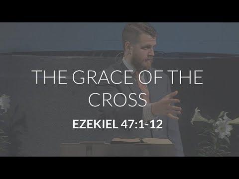 The Grace of the Cross (Ezekiel 47:1-12)