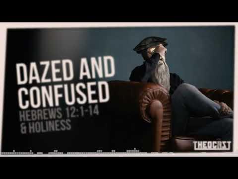 Dazed and Confused: Hebrews 12:1-14 and Holiness | Theocast