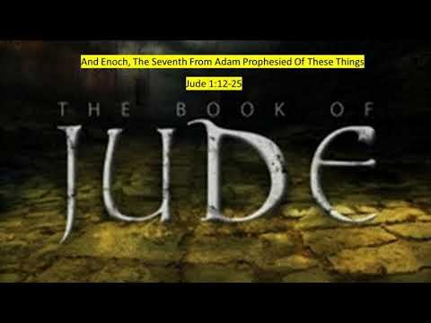 And Enoch, The Seventh From Adam Prophesied Of These Things Jude 1:12-25
