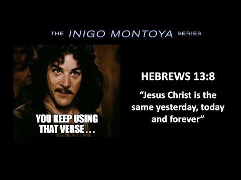 The Inigo Montoya Series: Hebrews 13:8 Jesus Is the Same Yesterday Today and Forever