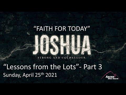 Joshua- “Faith for Today” |“Lessons from the Lots” | Pt 3 |Joshua 19:39-51 |Sunday, April 25th, 2021