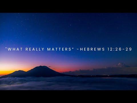 "What Really Matters? - Hebrews 12:26-29