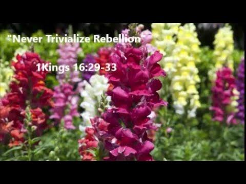 Sunday Worship Service PM 1/16/22 "Never Trivialize Rebellion" 1 Kings 16:29-33
