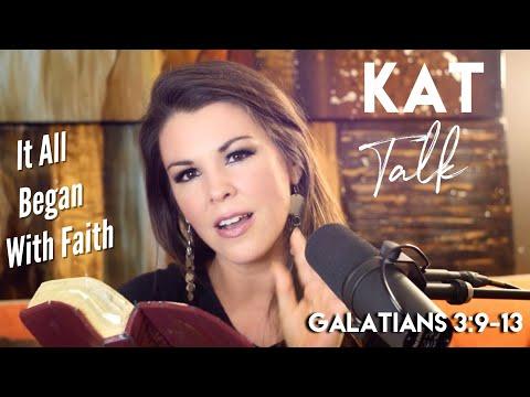 Kat Talk - Galatians 3:9-13 (IT ALL BEGAN WITH FAITH)