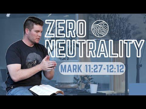 Zero Neutrality | Mark 11:27-12:12 | Sam Peck