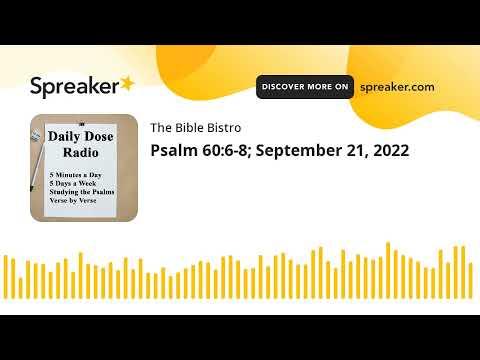 Psalm 60:6-8; September 21, 2022