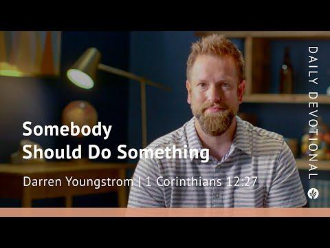 Somebody Should Do Something | 1 Corinthians 12:27 | Our Daily Bread Video Devotional