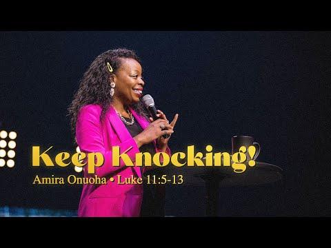 Keep Knocking! (Luke 11:5-13) - Amira Onuoha