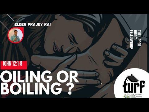 Oiling or Boiling? John 12:1-8 by Eld.Prajoy Rai