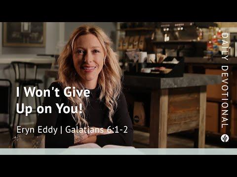 I Won’t Give Up on You! | Galatians 6:1–2 | Our Daily Bread Video Devotional