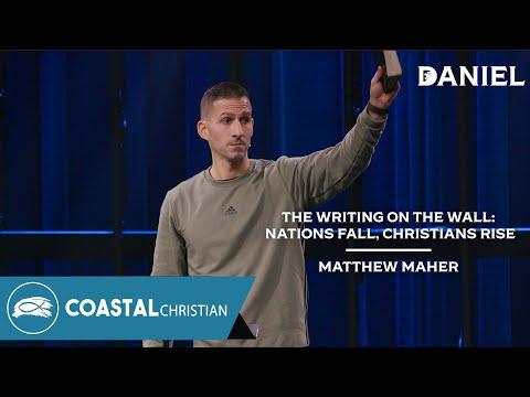The Writing on the Wall: Nations Fall, Christians Rise (Daniel 5:1-16) | Matthew Maher | Coastal