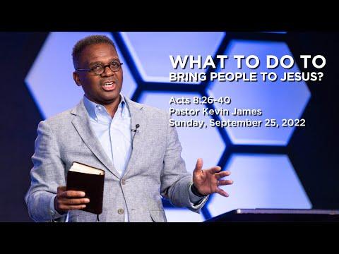 What to Do to Bring People to Jesus | Acts 8:26-40 | Pastor Kevin James | Sunday, September 25, 2022