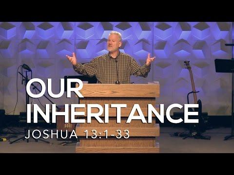 Joshua 13:1-33, Our Inheritance