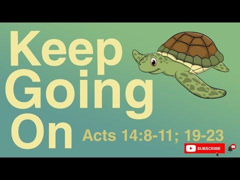 Keep Going On - Acts 14:8-11; 19-23