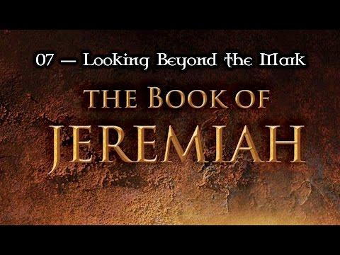 07 — Jeremiah 3:16-25 &amp; 4:1-4... Looking Beyond the Mark