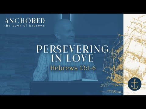 Sunday Service: Anchored (Persevering in Love ; Hebrews 13:1-6) - May 8th, 2022