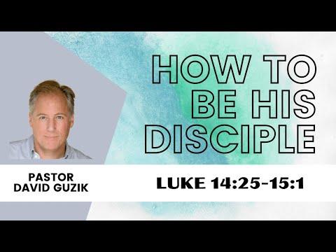 How to be His Disciple - Luke 14:25-15:1