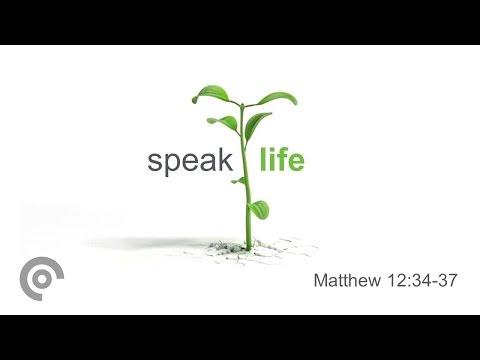 Speak Life - Matthew 12:34-37