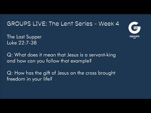 Groups Live - THE LENT SERIES - Week 4  - Luke 22:7-38