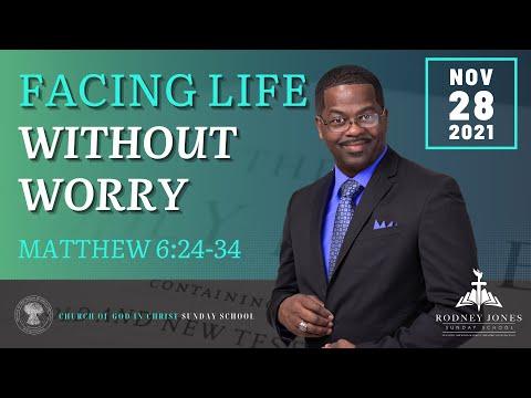 Facing Life Without Worry, Matthew 6:25-34, November 28, 2021, Sunday school lesson (COGIC)
