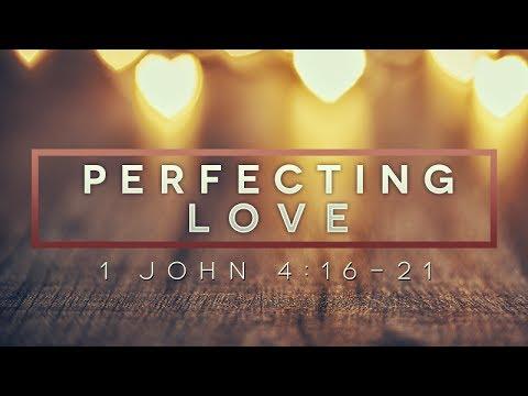 1 John 4:16-21 | Perfecting Love | Rich Jones