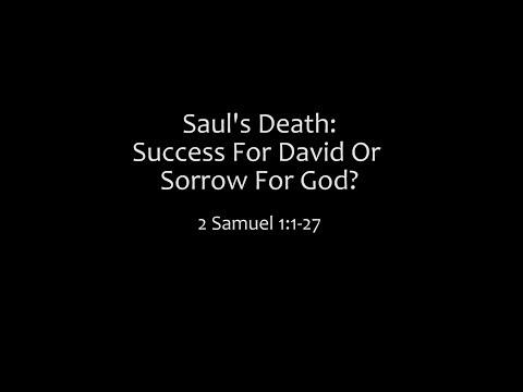 Saul’s Death: Success For David or Sorrow For God?: 2 Samuel 1:1-27