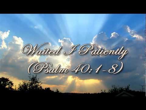 Waited I Patiently (Psalm 40:1-8)