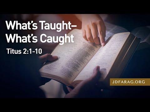What’s Taught-What’s Caught, Titus 2:1-10 – March 14th, 2021
