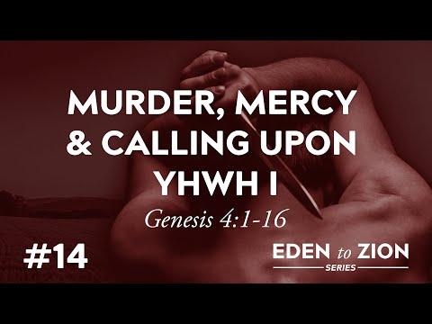 # 14 Murder, Mercy & Calling Upon YHWH I (Genesis 4:1-16) - Eden to Zion Series