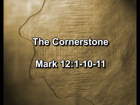The Cornerstone - Mark 12: 1-10-11