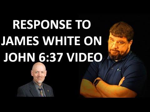 Response to James White on John 6:37 Video