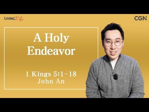 A Holy Endeavor (1 Kings 5:1-18) - Living Life 04/13/2024 Daily Devotional Bible Study
