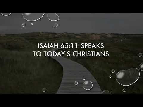 Isaiah 65 :11 speaks to today's Christians