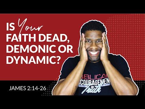 Do You Have Dead, Demonic or Dynamic Faith? | James 2:14-26