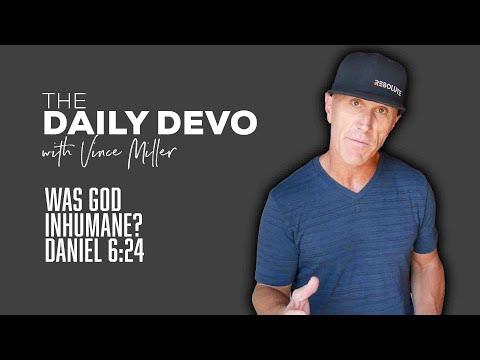Was God Inhumane? | Devotional | Daniel 6:24