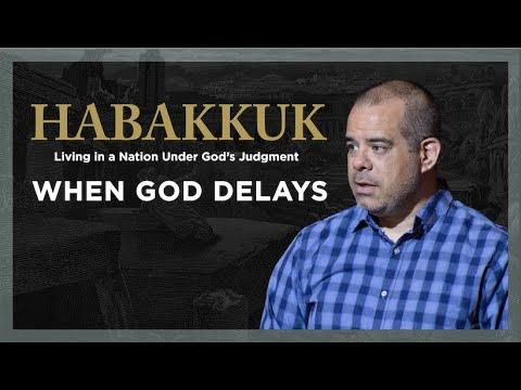 When God Delays (Habakkuk 2:2-20)
