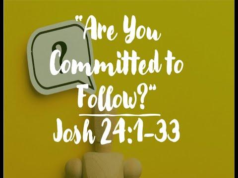 “Are You Committed to Follow?” Josh 24:1-33