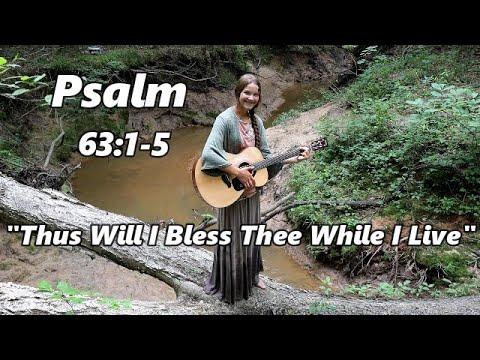 Scripture Song/ Psalm 63:1-5 (KJV) with B-ROLLS/ "Thus Will I Bless Thee While I Live"
