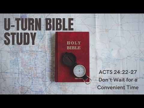 U-Turn Bible Study | Acts 24:22-27 | Don't Wait for a Convenient Time