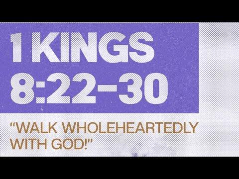 Walk Wholeheartedly With God! 1 Kings 8:22-30