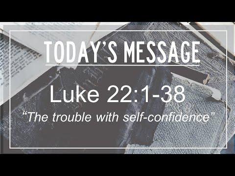 07/12/2020 Luke 22:1-38 "The Trouble with Self-Confidence"