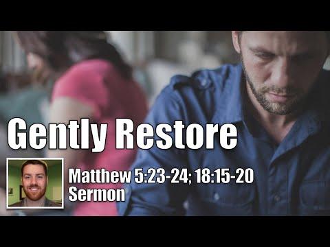 Gently Restore | Matthew 5:23-24; 18:15-20 (Conflict and Peacemaking Sermon Series - Pastor Romig)