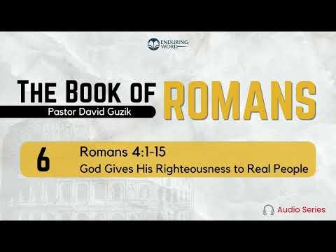 Romans 4:1-15 – God Gives His Righteousness to Real People