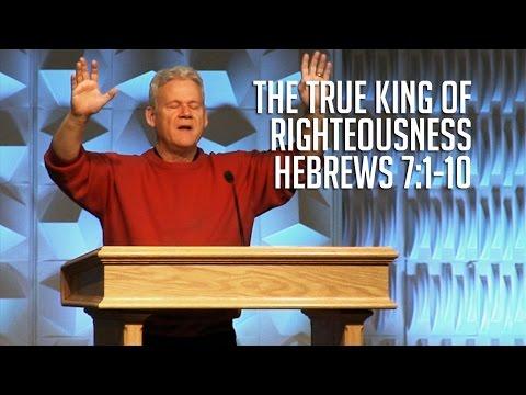 Hebrews 7:1-10, The True King of Righteousness