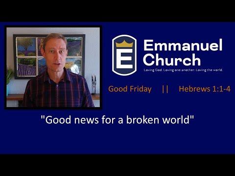 "Good News for a Broken World" - Hebrews 1:1-4 - Good Friday 2020