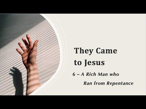 They Came to Jesus (6) - A Rich Man who Ran from Repentance - Mark 10:17-22