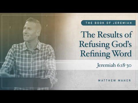 The Results of Refusing God's Refining Word [Jeremiah 6:18-30] | Matthew Maher | CCOC