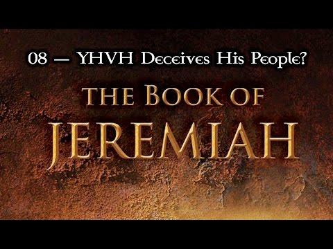 08 — Jeremiah 4:5-22... YHVH Deceives His People...?