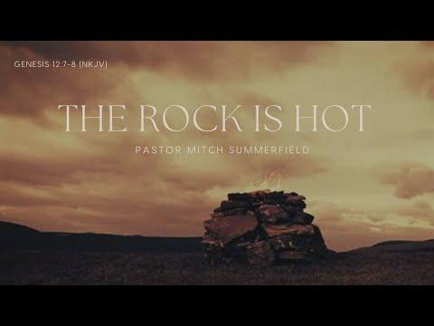 The Rock is Hot - Genesis 12:7-8 - Pastor Mitchell Summerfield