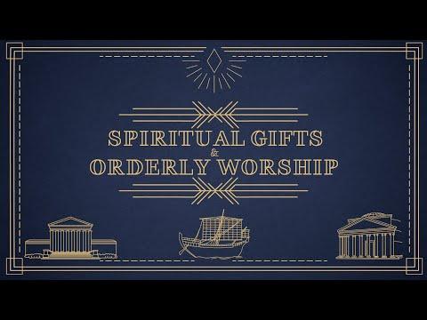 Spiritual Gifts & Orderly Worship [1Corinthians 14:26-40]